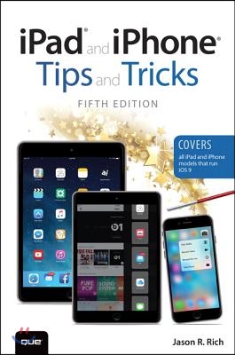 iPad and iPhone Tips and Tricks (Covers Ipads and Iphones Running Ios9)