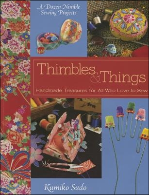 Thimbles &amp; Things: Handmade Treasures for All Who Love to Sew