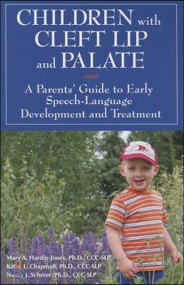 Children with Cleft Lip and Palate: A Parents&#39; Guide to Early Speech-Language Development and Treatment