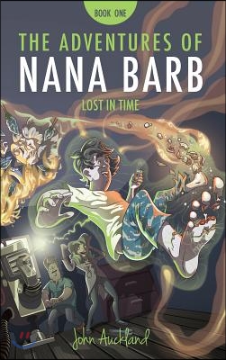 The Adventures of Nana Barb - Book One: Lost in Time