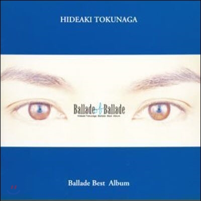 [중고] Hideaki Tokunaga (도쿠나가 히데아키,&#24499;永英明) / Ballade Of Ballade (2CD)