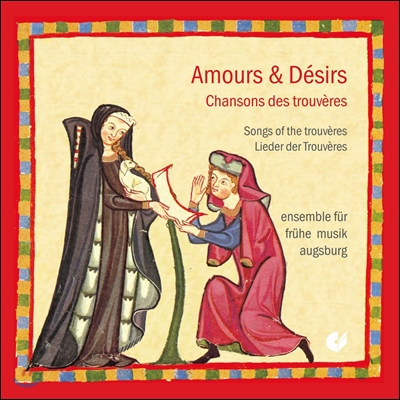 아우구스부르크 고음악 앙상블 - 사랑과 욕망: 트루베르의 노래 모음집 (Amours & Desirs - Songs Of The Trouveres)