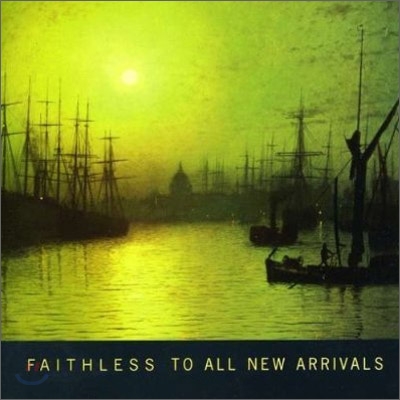 Faithless - To All New Arrivals