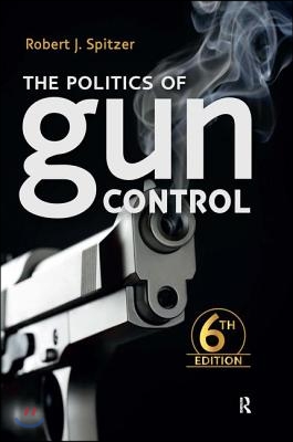 The Politics of Gun Control: Sixth Edition