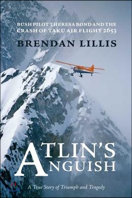 Atlin&#39;s Anguish: Bush Pilot Theresa Bond and the Crash of Taku Air Flight 2653