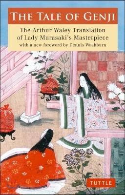 The Tale of Genji: The Arthur Waley Translation of Lady Murasaki&#39;s Masterpiece with a New Foreword by Dennis Washburn