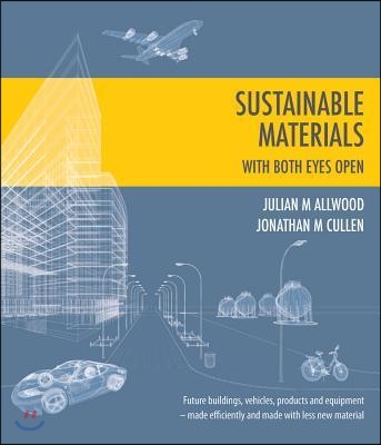 Sustainable Materials - with Both Eyes Open : Future Buildings, Vehicles, Products and Equipment - Made Efficiently and Made with Less New Material (Paperback)