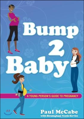 Bump 2 Baby: A Young Person&#39;s Guide to Pregnancy