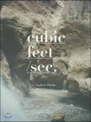 Andrew Phelps: Cubic Feet/SEC.:34 Years in the Grand Canyon