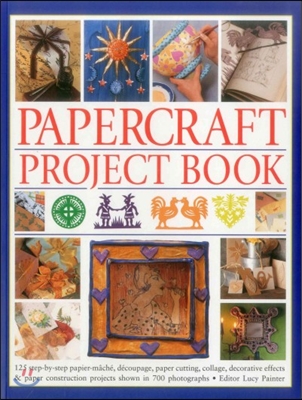 Papercraft Project Book: 125 Step-By-Step Papier-Mache, Decoupage, Paper Cutting, Collage, Decorative Effects &amp; Paper Construction Projects Sho