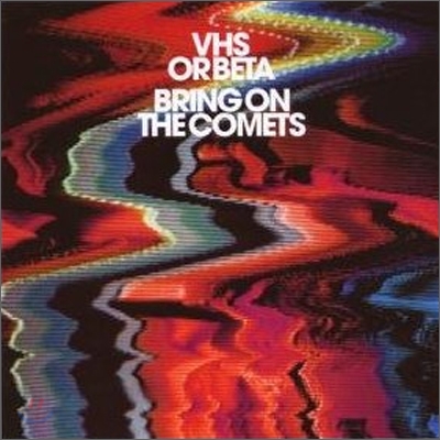 Vhs Or Beta - Bring On The Comets