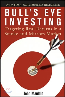 Bull&#39;s Eye Investing: Targeting Real Returns in a Smoke and Mirrors Market (Paperback)