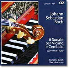 Christine Busch / Kay Johannsen 바흐: 바이올린과 하프시코드를 위한 6개의 소나타 (Bach: Sonatas for Violin &amp; Harpsichord Nos. 1-6, BWV1014-1019)