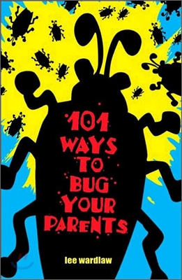 101 Ways To Bug Your Parents