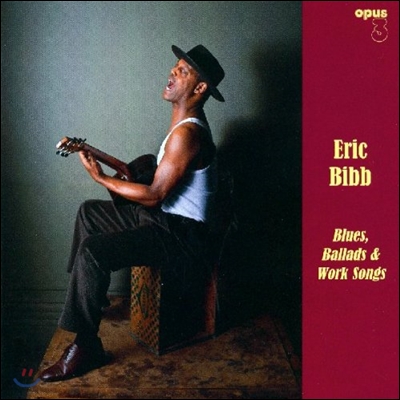 Eric Bibb - Blues, Ballads &amp; Work Songs 에릭 빕