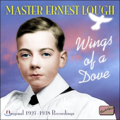 Ernest Lough - 비둘기의 날개 Wings of A Dove (Original 1927-1938 Recordings)
