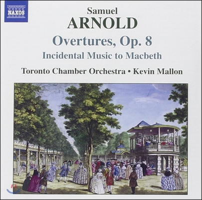 Kevin Mallon 사무엘 아놀드: 서곡, 극부수음악 &#39;맥베스&#39; (Samuel Arnold: Overtures Op.8, Incidental Music to Macbeth)