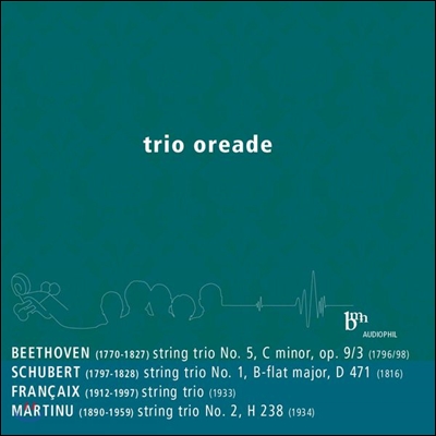Trio Oreade 베토벤 / 슈베르트 / 장 프랑세 / 마르티누: 현악 삼중주집 (Beethoven / Schubert / Francaix / Martinu: String Trios)