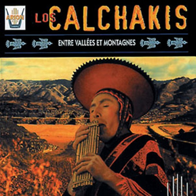 Los Calchakis - Entre Vallees Et Montagnes