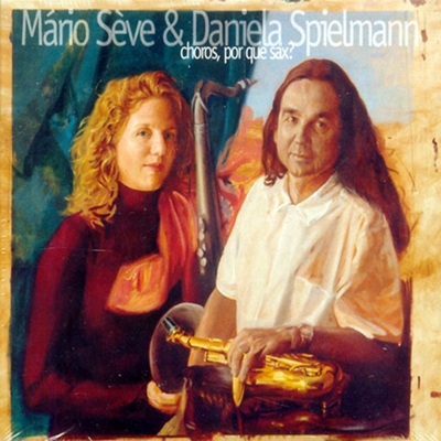 Mario Seve &amp; Daniela Spielmann - Choro por que Sax?