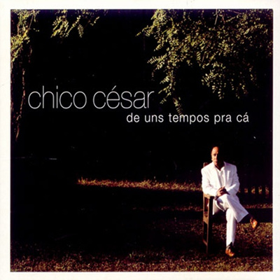 Chico Cesar - De Uns Tempos Pra Ca