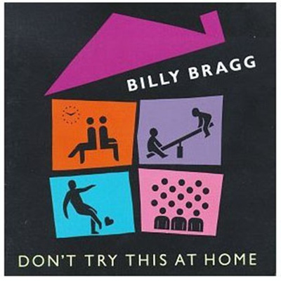 Billy Bragg - Don&#39;t Try This At Home