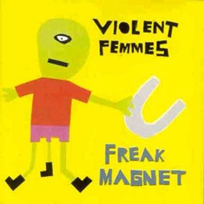 Violent Femmes - Freak Magnet