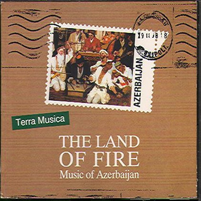 The Land Of Fire - Music Of Azerbaijan