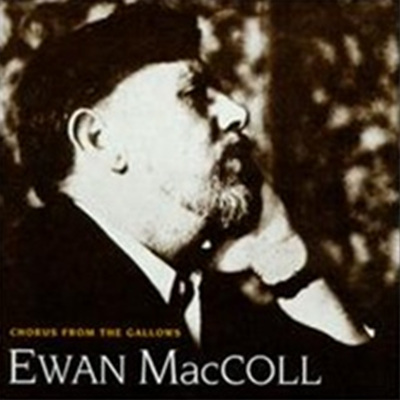 Ewan Maccoll - Chorus From The Gallows