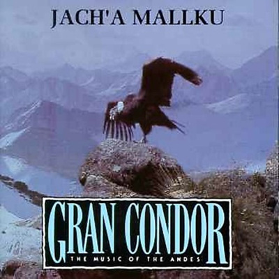 하차 마이쿠 - 웅대한 콘도르 - 안데스 지방의 음악 (Jach'A Mallku / Gran Condor)