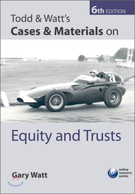 Todd & Watt's Cases & Materials on Equity and Trusts, 6/E