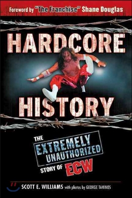 Hardcore History: The Extremely Unauthorized Story of Ecw