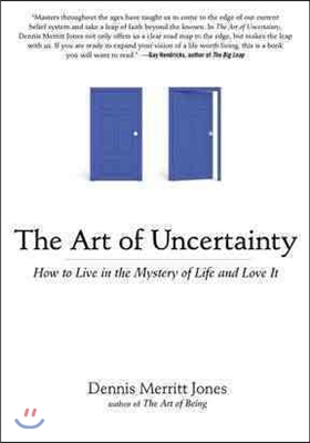 The Art of Uncertainty: How to Live in the Mystery of Life and Love It