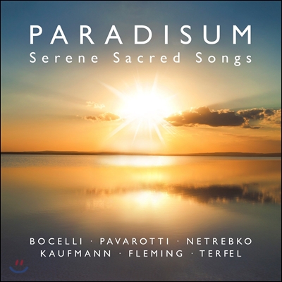 천상의 노래 - 보첼리 / 파바로티 / 네트렙코 / 카우프만 (Paradisum - Serene Sacred Songs - Bocelli / Pavarotti / Netrebko / Kaufmann)
