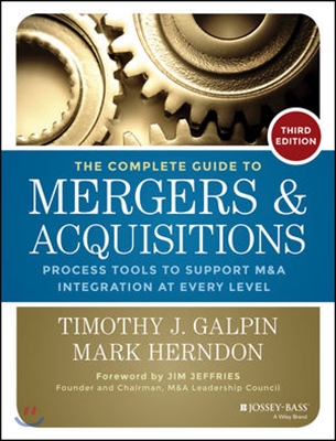 The Complete Guide to Mergers and Acquisitions: Process Tools to Support M&A Integration at Every Level