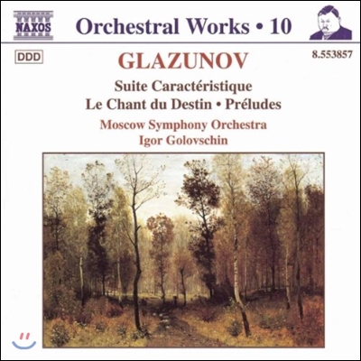 Igor Golovschin 글라주노프: 관현악 작품 10집 - 특징적인 모음곡, 운명의 노래, 전주곡 (Glazunov: Orchestral Works Vol.10 - Suite Caracteristique, Le Chant du Destin, Preludes)