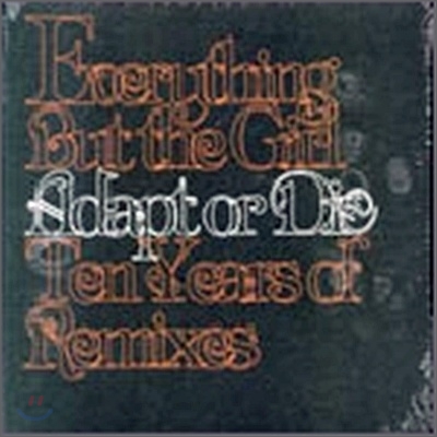 Everything But The Girl - Adapt Or Die: 10 Years Of Remixes