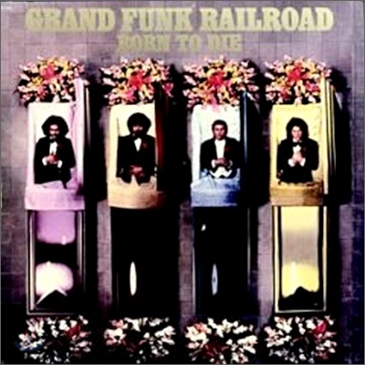 Grand Funk Railroad - Born To Die