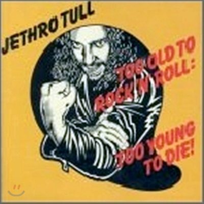 Jethro Tull - Too Old to Rock &#39;N&#39; Roll: Too Young to Die!