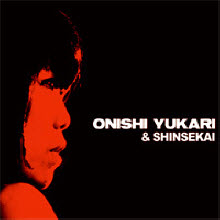 Onishi Yukari &amp; Shinsekai - Onishi Yukari &amp; Shinsekai (미개봉)