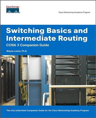Switching Basics And Intermediate Routing Ccna 3 Companion Guide- Cisco Networking Academy Program