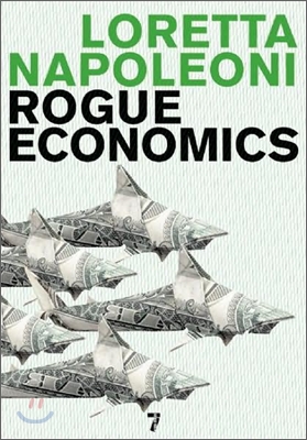 Rogue Economics: Capitalism&#39;s New Reality