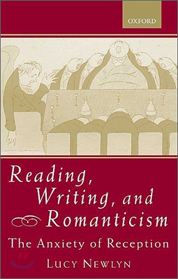 Reading, Writing, and Romanticism: The Anxiety of Reception