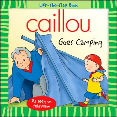 Caillou Goes Camping : Lift-the-Flap