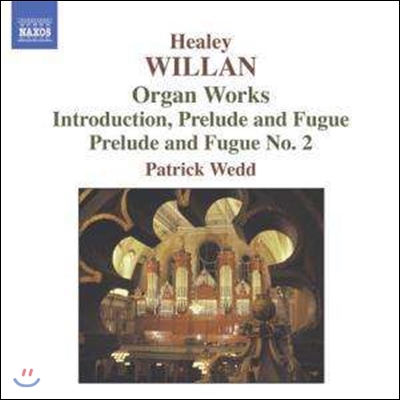 Patrick Wedd 힐리 윌란: 오르간 작품집 - 서주, 파사칼리아와 푸가 (Healey Willan: Organ Works - Introduction, Passacaglia and Fugue)