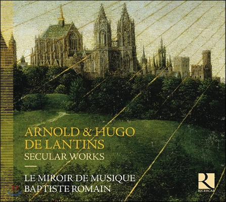 Le Miroir De Musique 아르놀드&amp; 휴고 데 란틴스 형제: 세속 작품집 - 르 미르와르 드 뮈지크 (Arnold &amp; Hugo de Lantins: Secular Works)