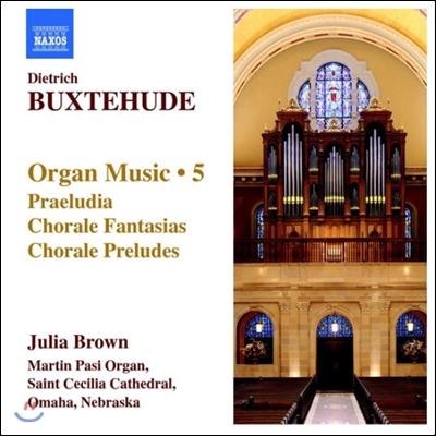 Julia Brown 북스테후데: 오르간 음악 5집 - 프렐류디아, 코랄 환상곡, 코랄 전주곡 (Buxtehude: Organ Music 5 - Praeludia, Chorale Fantasias, Chorale Preludes)