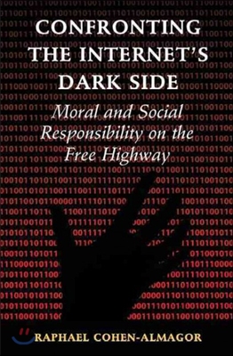 Confronting the Internet&#39;s Dark Side: Moral and Social Responsibility on the Free Highway