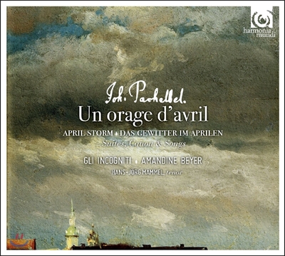 Gli Incogniti / Amandine Beyer 파헬벨: 4월의 태풍 - 음악의 즐거움 중 모음곡, 캐논, 노래 - 아망딘 베이어, 글리 인코니티 (Johann Pachelbel: Un Orage d’Avril - Suites, Canons &amp; Songs)