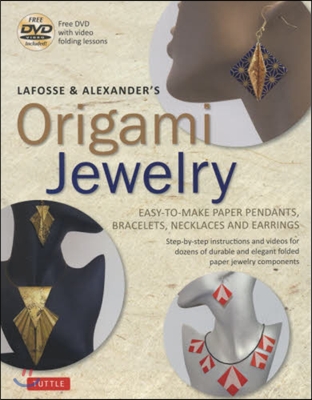 Lafosse & Alexander's Origami Jewelry: Easy-To-Make Paper Pendants, Bracelets, Necklaces and Earrings: Origami Book with Instructional DVD: Great for